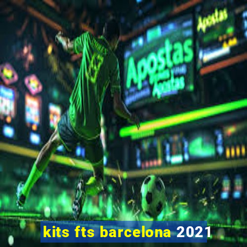 kits fts barcelona 2021