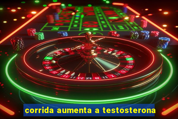 corrida aumenta a testosterona