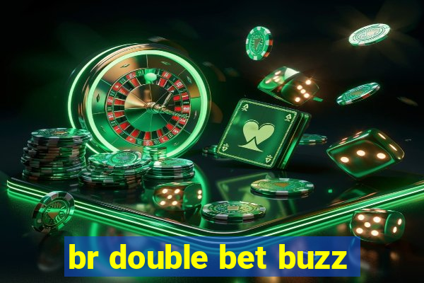 br double bet buzz