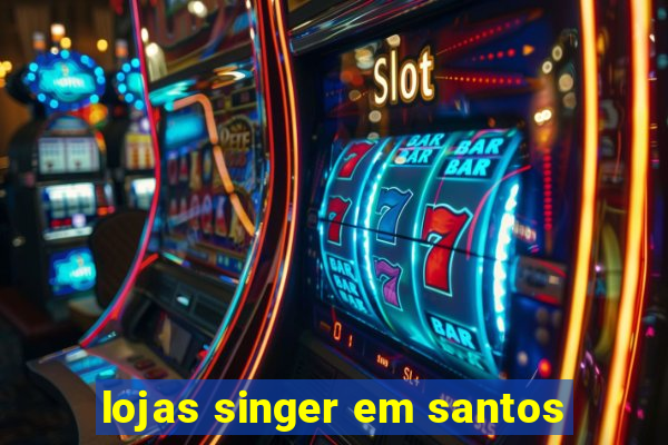 lojas singer em santos