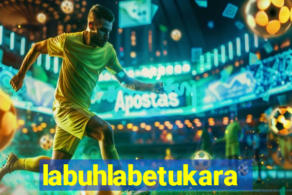 labuhlabetukara