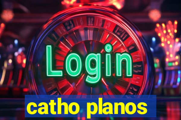 catho planos