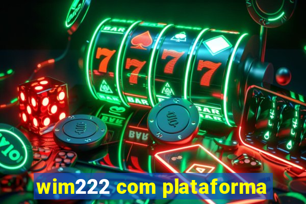 wim222 com plataforma