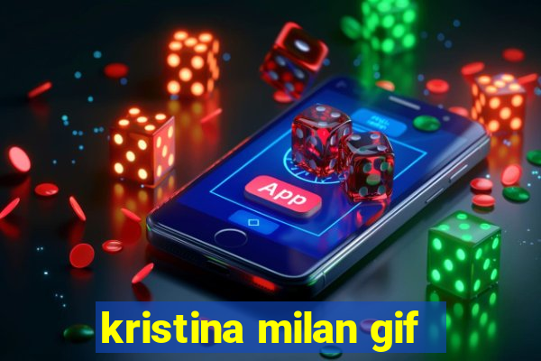 kristina milan gif