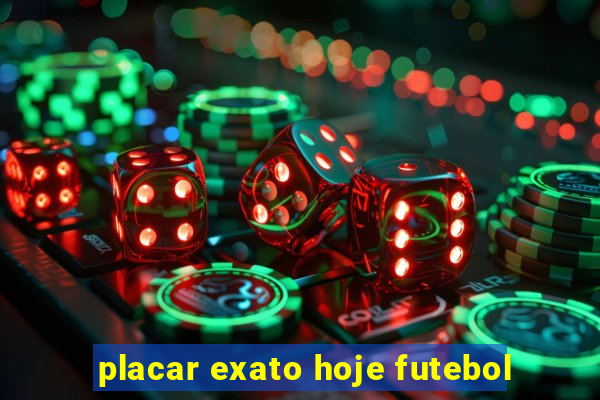 placar exato hoje futebol