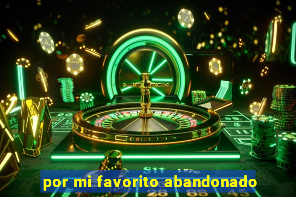 por mi favorito abandonado