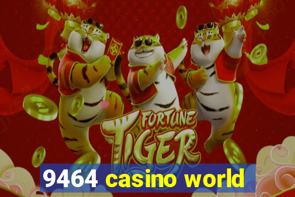 9464 casino world