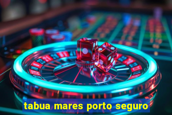 tabua mares porto seguro