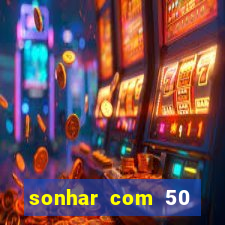 sonhar com 50 reais jogo do bicho