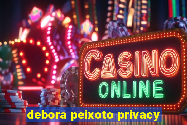 debora peixoto privacy