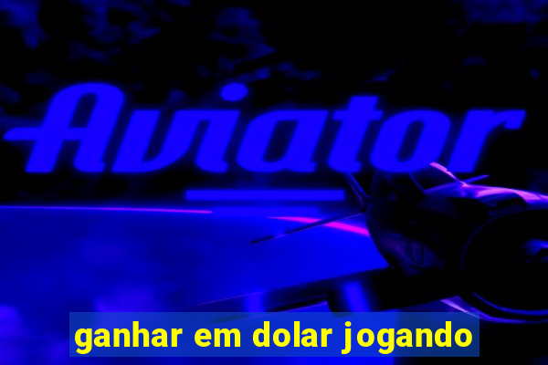 ganhar em dolar jogando