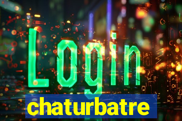 chaturbatre