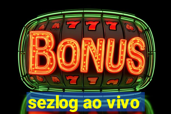 sezlog ao vivo