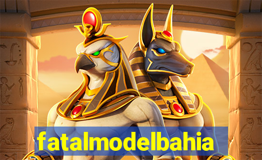 fatalmodelbahia