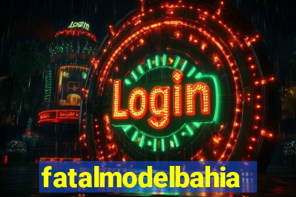 fatalmodelbahia