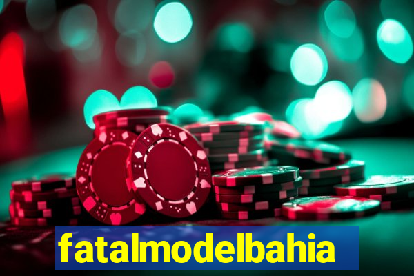 fatalmodelbahia