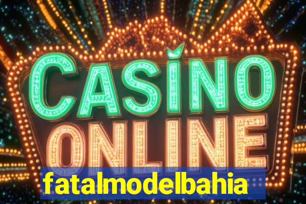 fatalmodelbahia