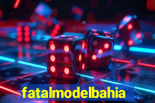 fatalmodelbahia