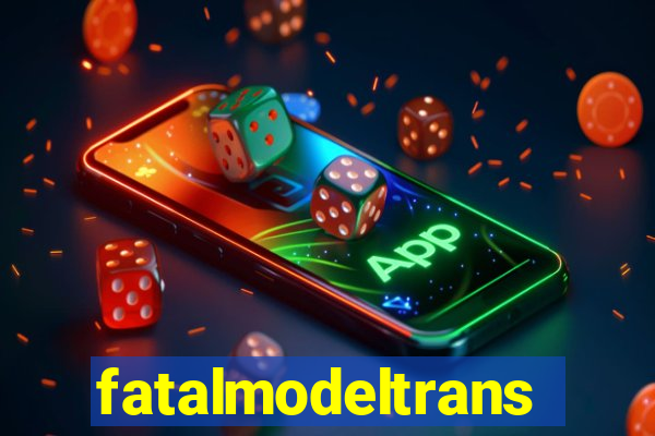 fatalmodeltrans