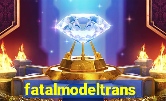 fatalmodeltransex