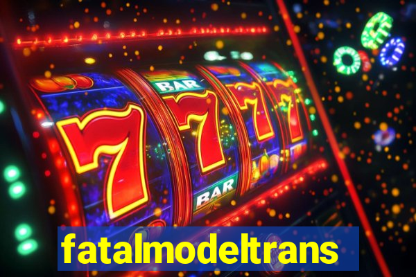 fatalmodeltransex
