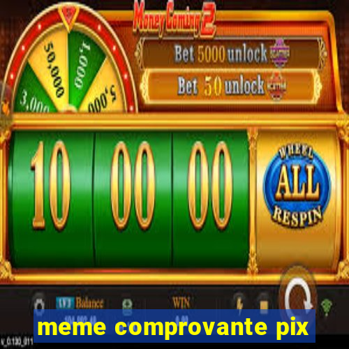 meme comprovante pix