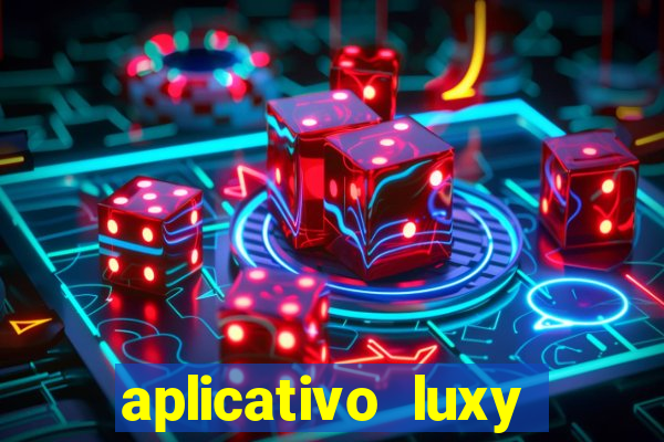 aplicativo luxy como funciona