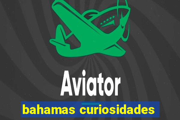 bahamas curiosidades