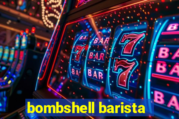 bombshell barista