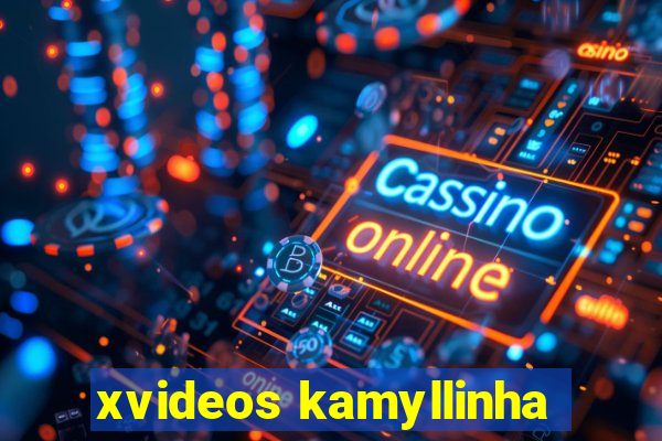 xvideos kamyllinha
