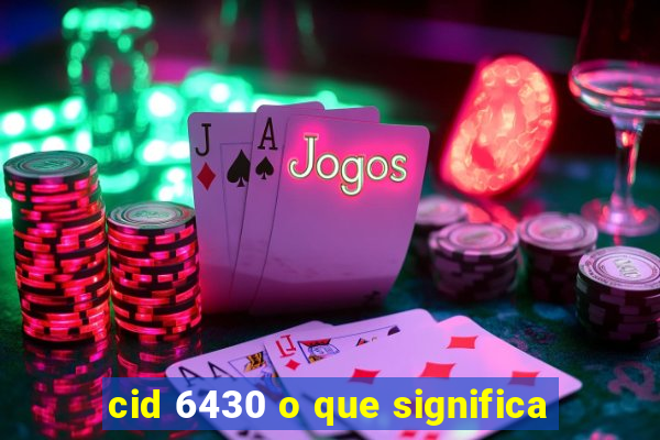 cid 6430 o que significa