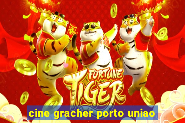 cine gracher porto uniao