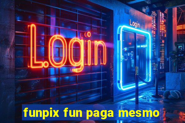funpix fun paga mesmo