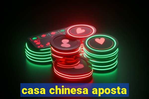 casa chinesa aposta
