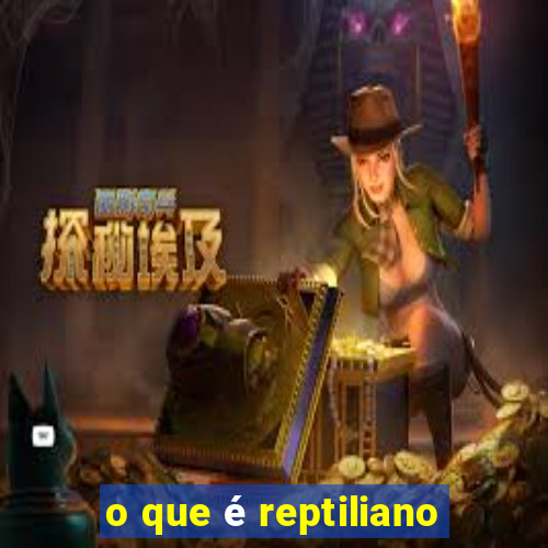 o que é reptiliano