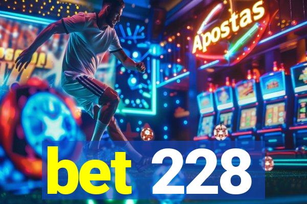bet 228