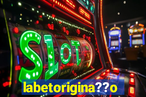labetorigina??o