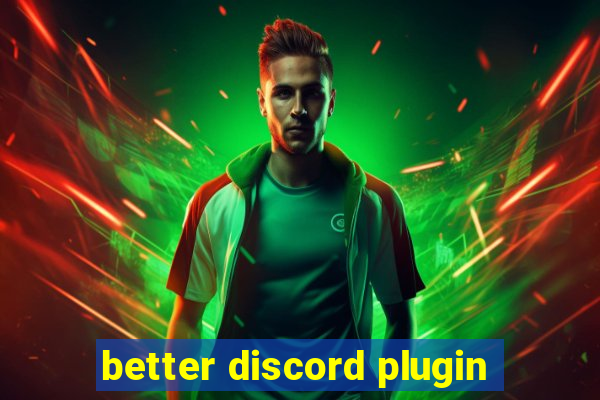better discord plugin