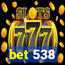 bet 538