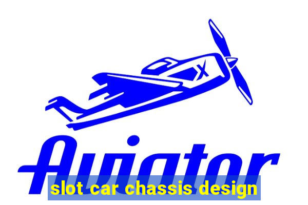 slot car chassis design