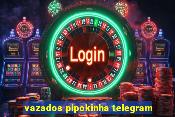 vazados pipokinha telegram
