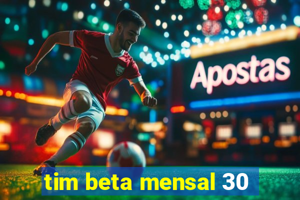 tim beta mensal 30