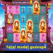 fatal model guaxupe