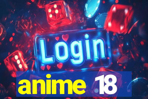anime 18