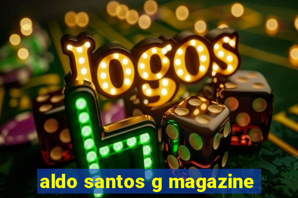 aldo santos g magazine