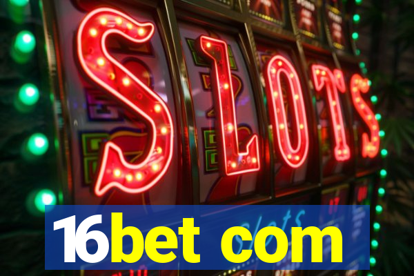 16bet com