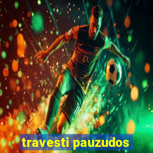travesti pauzudos