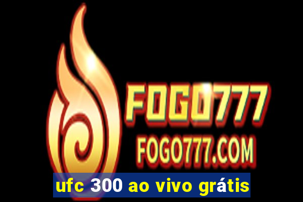 ufc 300 ao vivo grátis