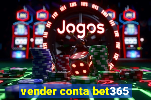 vender conta bet365