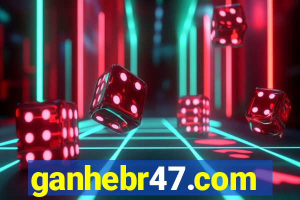 ganhebr47.com